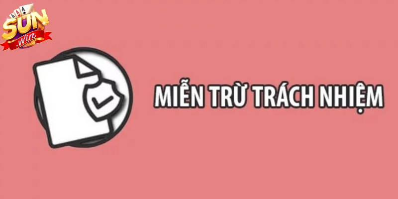 Các trường hợp được miễn trừ trách nhiệm tại Sunwin bạn nên biết 