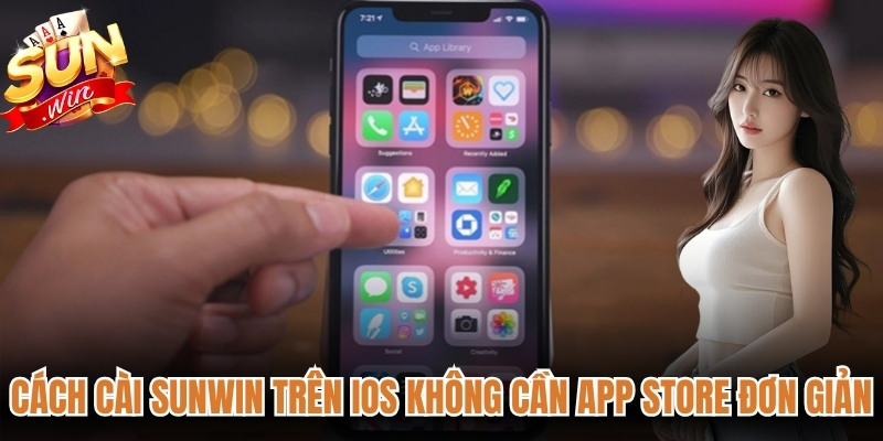 Cách cài Sunwin trên iOS không cần App Store đơn giản 